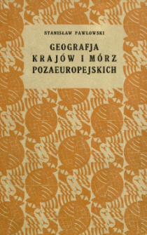 Geografja kraj&oacute;w i m&oacute;rz pozaeuropejskich : podręcznik dla klas wyższych szk&oacute;ł średnich