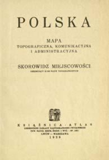 Polska mapa topograficzna, komunikacyjna i administracyjna podziałka 1:600.000 : skorowidz miejscowości obejmujący 31.000 nazw topograficznych