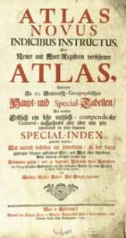 Atlas Novus Indicibus Instructus, Oder Neuer mit Wort-Registern versehener Atlas, Bestehend in 50. Seutterisch-Geographischen Haupt- und Special-Tabellen, Als wor&uuml;ber Erstlich ein sehr nutzlich-compendioser General- nachgehends aber &uuml;ber eine jede insonderheit ein solch-bequemer Special-Index gedrucket worden, Das&szlig; smittelst desselben ein jedwederes, in der darzu geh&ouml;rigen Mappa gestochenes Ort, und Wort ohne besonderer M&uuml;he alsogleich gefunden werden kan