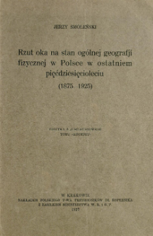Rzut oka na stan og&oacute;lnej geografji fizycznej w Polsce w ostatniem pięćdziesięcioleciu (1875-1925)