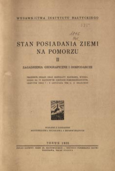 Stan posiadania ziemi na Pomorzu : zagadnienia geograficzne i gospodarcze : protok&oacute;ł obrad oraz referaty naukowe, wygłoszone na IV Naukowym Zjeździe Pomorzoznawczym, odbytym dnia 1 i 2 listopada 1934 r. w Krakowie