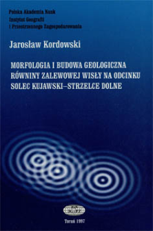 Morfologia i budowa geologiczna r&oacute;wniny zalewowej Wisły na odcinku Solec Kujawski - Strzelce Dolne