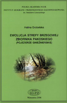 Ewolucja strefy brzegowej zbiornika pakoskiego (Pojezierze Gnieźnieńskie) = Evolution of the pakość reservoir shore zone (Gniezno Lakeland)