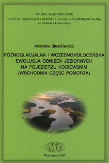 P&oacute;źnoglacjalna i wczesnoholoceńska ewolucja obniżeń jeziornych na Pojezierzu Kociewskim (wschodnia część Pomorza) = Late Glacial and Early Holocene evolution of the lake basins in the Kociewskie Lakeland (eastern part of the Pomeranian Lakeland)