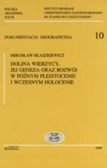 Dolina Wierzycy, jej geneza oraz rozw&oacute;j w p&oacute;źnym plejstocenie i wczesnym holocenie