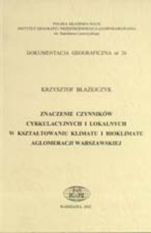 Znaczenie czynnik&oacute;w cyrkulacyjnych i lokalnych w kształtowaniu klimatu i bioklimatu aglomeracji warszawskiej
