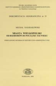 Miasta Wielkopolski od rozbior&oacute;w do początku XXI wieku : podstawowe informacje historyczno-administracyjne