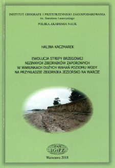 Ewolucja strefy brzegowej nizinnych zbiornik&oacute;w zaporowych w wrunkach dużych wahań poziomu wody na przykładzie Zbiornika Jeziorsko na Warcie = Evolution of the shore zone of lowland water reservoirs in the conditions of significant water level fluctuations on the example of the Jeziorsko Reservoir on the river Warta