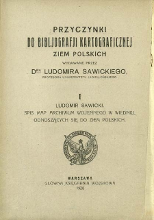 Przyczynki do bibljografji kartograficznej ziem polskich. 1, Spis map Archiwum Wojennego w Wiedniu, odnoszących się do ziem polskich /