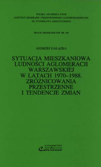 Sytuacja mieszkaniowa ludności aglomeracji warszawskiej w latach 1970-1988 : zr&oacute;żnicowania przestrzenne i tendencje zmian = Housing situation of the population of Warsaw agglomeration in the years 1970-1988 : spatial differentiation and change tendencies