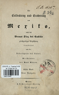 Die Entdeckung und Eroberung von Mexiko, nach des Bernal Diaz del Castillo gleichzeitiger Erz&auml;hlung. 1. Bd.