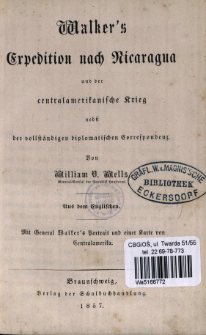 Walker's Expedition nach Nicaragua und der centralamerikanische Krieg : nebst der vollst&auml;ndisgen diplomatischen Correspondenz
