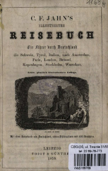 C. F. Jahn's Illustrirtes Reisebuch : ein F&uuml;hrer durch Deutschland, die Schweiz, Tyrol, Italien nach Amsterdam, Paris, London, Br&uuml;ssel, Kopenhagen, Stockholm, Warschau.