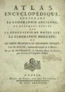 Atlas Encyclop&eacute;dique Contenant La G&eacute;ographie Ancienne Et Quelques Cartes sur la G&eacute;ographie Du Moyen Age, La G&eacute;ographie Moderne Et Les Cartes Relatives A Aa G&eacute;ographie Physique