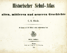 Historischer Schul-Atlas zur alten, mittleren und neueren Geschichte : 84 Karten auf 28 Bl&auml;ttern nebst erl&auml;utendem Text