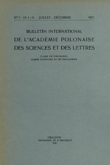 Bulletin International de L'Acad&eacute;mie Polonaise des Sciences et des Lettres : Classe de Philologie : Classe d'Histoire et de Philosophie. (1927) No. 7-10. I-II Juillet-D&eacute;cembre
