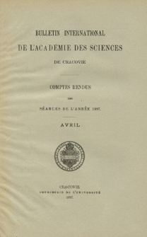Bulletin International de L' Académie des Sciences de Cracovie : comptes rendus. (1897) No. 4 Avril