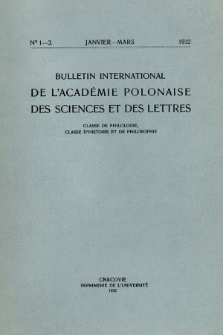 Bulletin International de L'Acad&eacute;mie Polonaise des Sciences et des Lettres : Classe de Philologie : Classe d'Histoire et de Philosophie. (1932) No. 1-2 Janvier-Mars