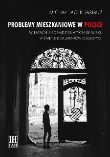Problemy mieszkaniowe w Polsce w latach siedemdziesiątych XX wieku w świetle dokument&oacute;w osobistych