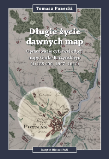 Długie życie dawnych map : opracowanie cyfrowej edycji mapy Gaula/Raczyńskiego (1:125 000, 1807-1812)