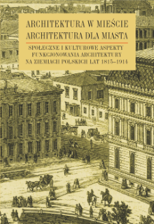 Architektura w mieście, architektura dla miasta : społeczne i kulturowe aspekty funkcjonowania architektury na ziemiach polskich lat 1815-1914, Strony tytułowe, Spis treści