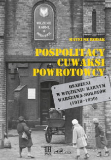 Pospolitacy, cuwaksi, powrotowcy : osadzeni w Więzieniu Karnym Warszawa-Mokotów (1918-1939)