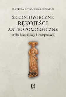 Średniowieczne rękojeści antropomorficzne : (pr&oacute;ba klasyfikacji i interpretacji)