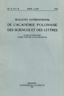 Bulletin International de L'Académie Polonaise des Sciences et des Lettres : Classe de Philologie : Classe d'Histoire et de Philosophie. (1938) No. 4-6. I-II Avril-Juin