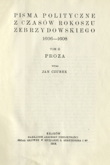 Pisma polityczne z czas&oacute;w rokoszu Zebrzydowskiego 1606-1608. T. 2, Proza