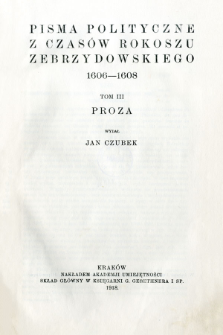 Pisma polityczne z czasów rokoszu Zebrzydowskiego 1606-1608. T. 3, Proza