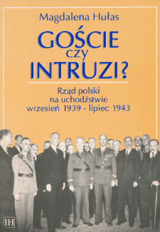 Goście czy intruzi? : rząd polski na uchodźstwie, wrzesień 1939 - lipiec 1943