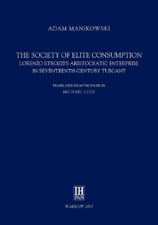 The society of elite consumption : Lorenzo Strozzi's aristocratic enterprise in 17th-century Tuscany