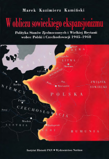 W obliczu sowieckiego ekspansjonizmu : polityka Stan&oacute;w Zjednoczonych i Wielkiej Brytanii wobec Polski i Czechosłowacji 1945-1948