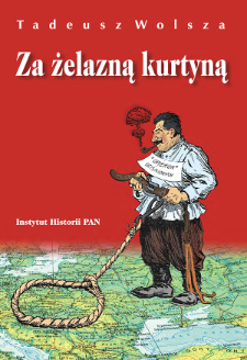 Za żelazną kurtyną : Europa Środkowo-Wschodnia, Związek Sowiecki i J&oacute;zef Stalin w opiniach polskiej emigracji politycznej w Wielkiej Brytanii 1944/1945-1953
