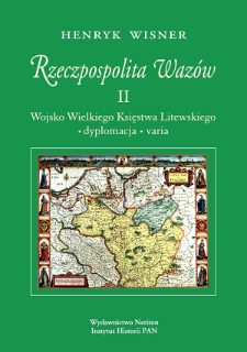 Rzeczpospolita Waz&oacute;w. 2, Wojsko Wielkiego Księstwa Litewskiego, dyplomacja, varia
