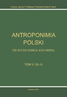 Antroponimia Polski od XVI do końca XVIII wieku : wybór artykułów hasłowych oraz wykazy nazwisk wraz z chronologią i geografią. T. 5, St-U