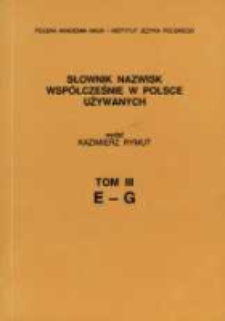 Słownik nazwisk wsp&oacute;łcześnie w Polsce używanych. T. 3, E-G