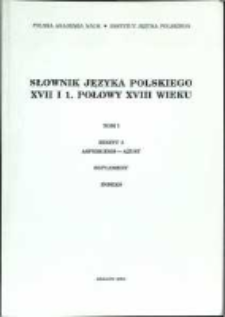 Słownik języka polskiego XVII i 1 połowy XVIII wieku. T. 1 z. 5, Aspergesm-ażust : suplement, indeks