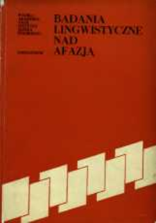 Badania lingwistyczne nad afazją : księga referatów wygłoszonych na międzynarodowej konferencji naukowej, (Warszawa, 10-12 XII 1975).