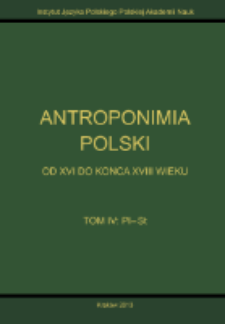 Antroponimia Polski od XVI do końca XVIII wieku : wyb&oacute;r artykuł&oacute;w hasłowych oraz wykazy nazwisk wraz z chronologią i geografią. T. 4, Pl-St