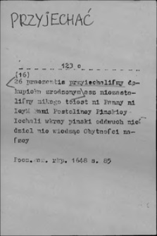 Kartoteka Słownika języka polskiego XVII i 1. połowy XVIII wieku; Przyjechać2 - Przyjść1
