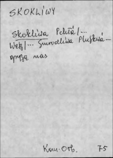 Kartoteka Słownika języka polskiego XVII i 1. połowy XVIII wieku; Skokliwy - Sk&oacute;rka