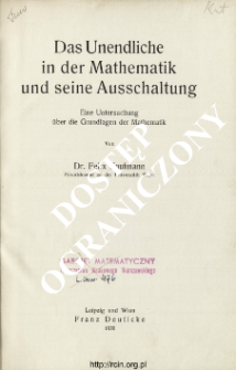 Das Unendliche in der Mathematik und seine Ausschaltung : eine Untersuchung &uuml;ber die Grundlagen der Mathematik