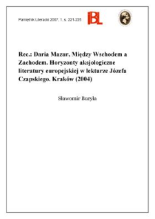 Daria Mazur, Między Wschodem a Zachodem. Horyzonty aksjologiczne literatury europejskiej w lekturze J&oacute;zefa Czapskiego. Krak&oacute;w (2004). &bdquo;Modernizm w Polsce&rdquo;. Studia nad nowoczesną polską literaturą, sztuką, kulturą i myślą humanistyczną. [T.] 8