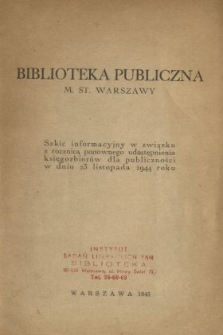 Biblioteka Publiczna m. st. Warszawy : szkic informacyjny w zwiazku z rocznicą ponownego udostępnienia księgozbior&oacute;w dla publiczności w dniu 23 listopada 1944 roku