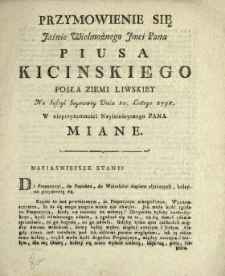 Przymowienie Się Jaśnie Wielmożnego Jmci Pana Piusa Kicinskiego Posła Ziemi Liwskiey Na Sessyi Seymowey Dnia 10. Lutego 1791. W nieprzytomności Nayiaśnieyszego Pana Miane
