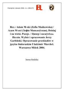Rec.: Adam M-ski (Zofia Mańkowska) / Aдaм M-cкi (Зoф&rsquo;я Maнькоўcкaя), Dzisiaj i na wieki. Poezje. / Цяпер i назаўсёды. Паэзія. Wyb&oacute;r i opracowanie Jerzy Garbiński. Opracowanie przekład&oacute;w w języku białoruskim Uładzimir Marchel. Warszawa&ndash;Mińsk 2004