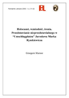 Holocaust, wzniosłość, ironia : przedstawianie nieprzedstawialnego w "Umschlagplatzu" Jarosława Marka
