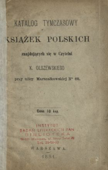 Katalog tymczasowy książek polskich znajdujących się w Czytelni K. Olszewskiego, przy ulicy Marszałkowskiej no 65.