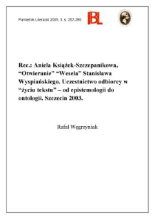 A.Książek-Szczepanikowa,&bdquo;Otwieranie&rdquo; &bdquo;Wesela&rdquo; Stanisława Wyspiańskiego. Uczestnictwo odbiorcy w &bdquo;życiu tekstu&rdquo;&ndash; od epistemologii do ontologii